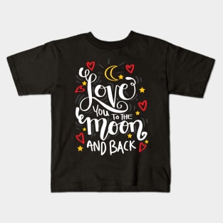 Love you to the moon and back. Kids T-Shirt